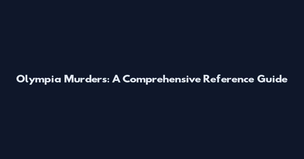 Olympia Murders: A Comprehensive Reference Guide
