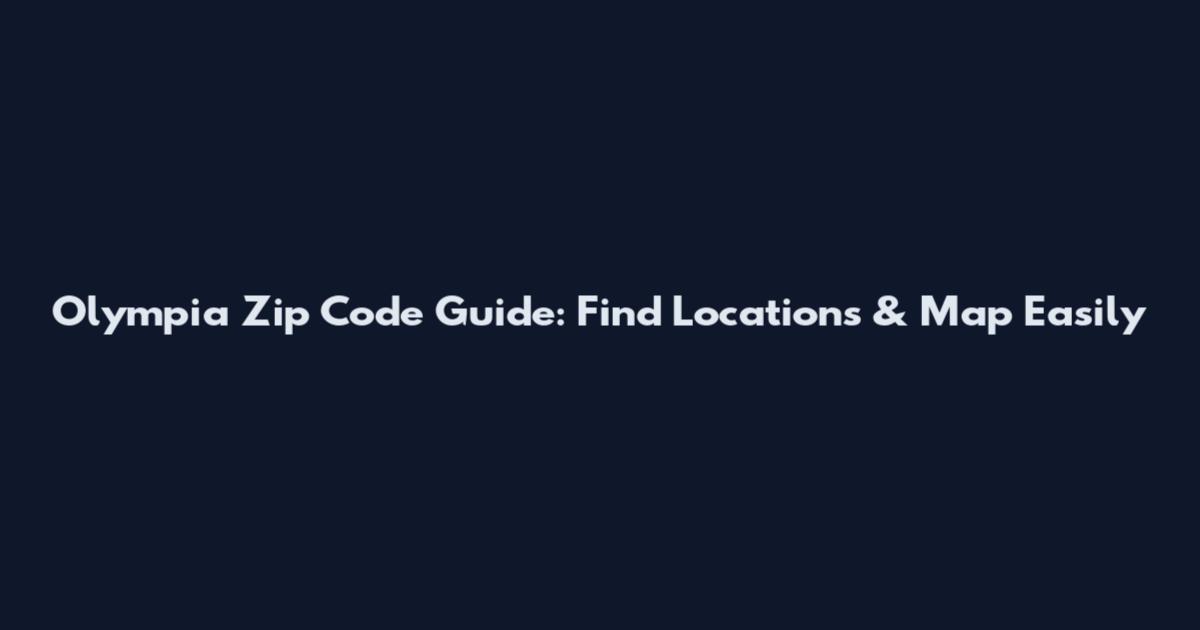 Olympia Zip Code Guide: Find Locations & Map Easily