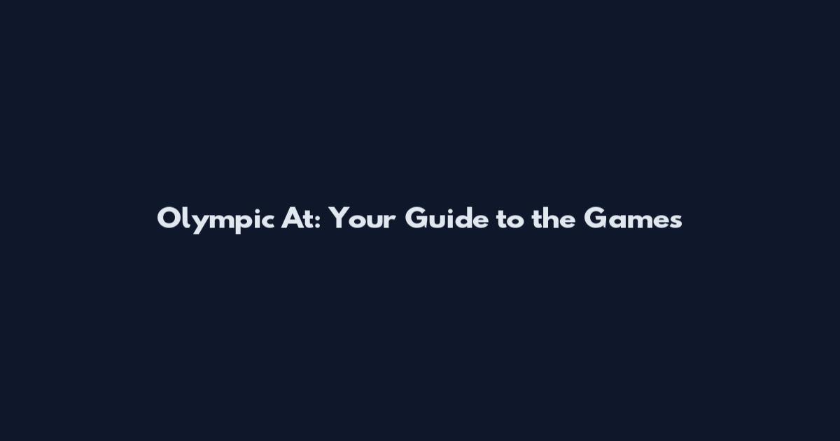 Olympic At: Your Guide to the Games