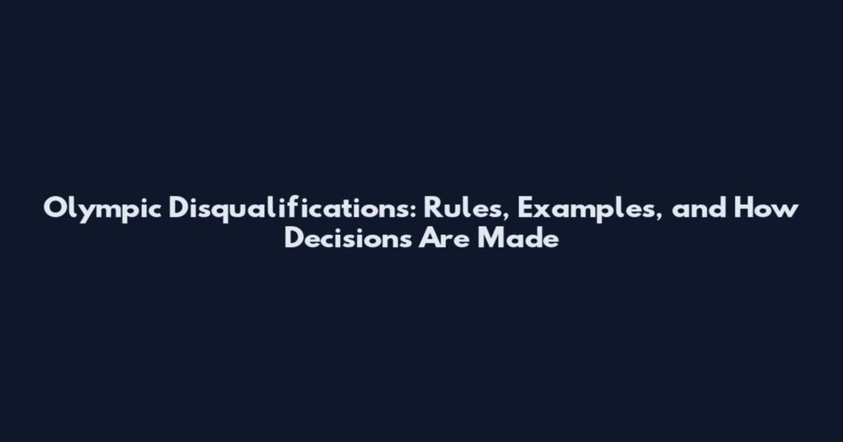 Olympic Disqualifications: Rules, Examples, and How Decisions Are Made
