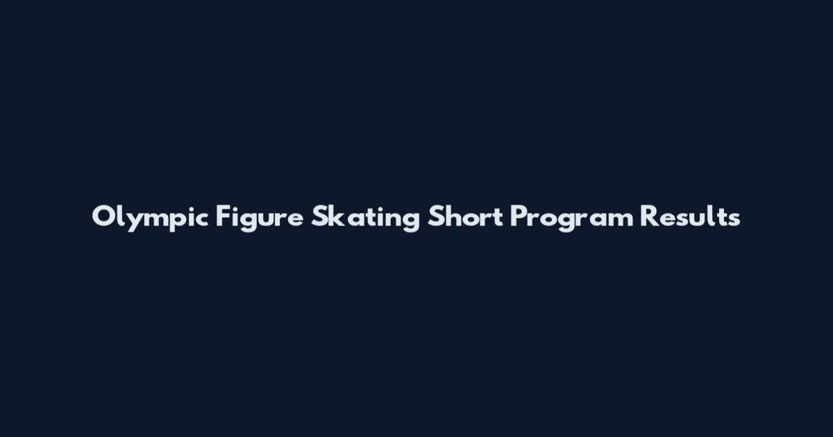 Olympic Figure Skating Short Program Results