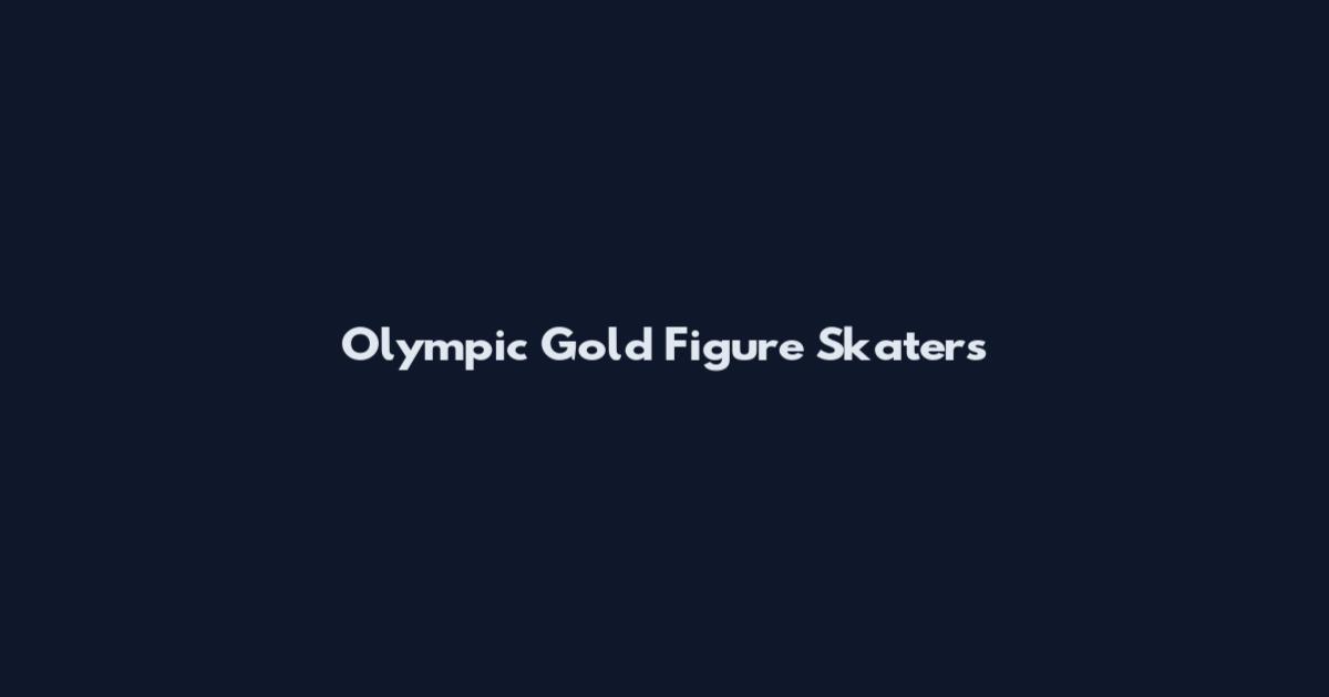 Olympic Gold Figure Skaters