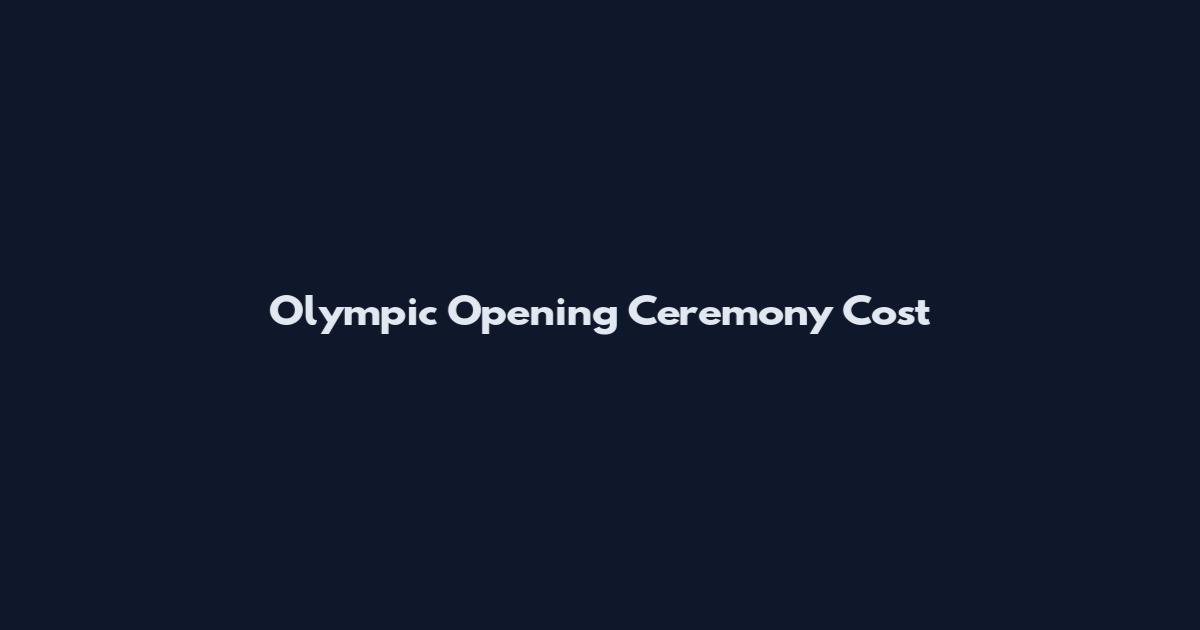 Olympic Opening Ceremony Cost