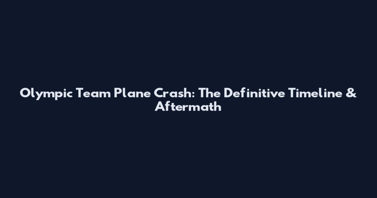 Olympic Team Plane Crash: The Definitive Timeline & Aftermath