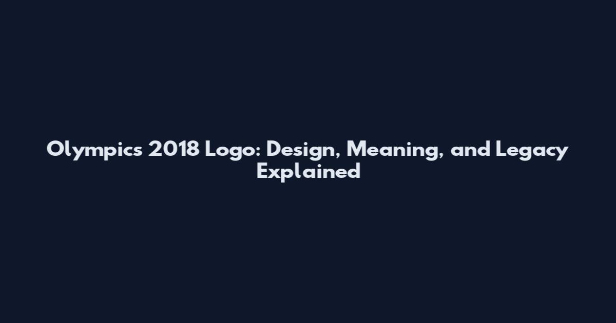 Olympics 2018 Logo: Design, Meaning, and Legacy Explained