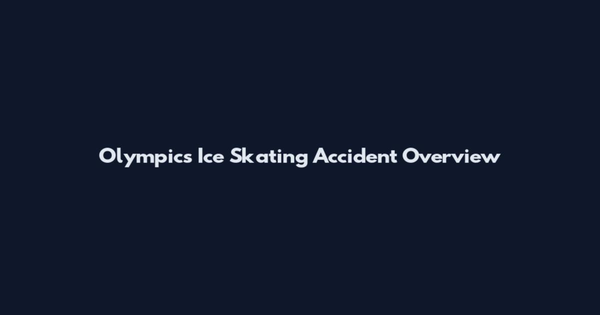 Olympics Ice Skating Accident Overview