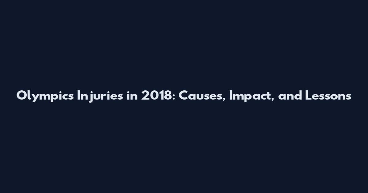 Olympics Injuries in 2018: Causes, Impact, and Lessons