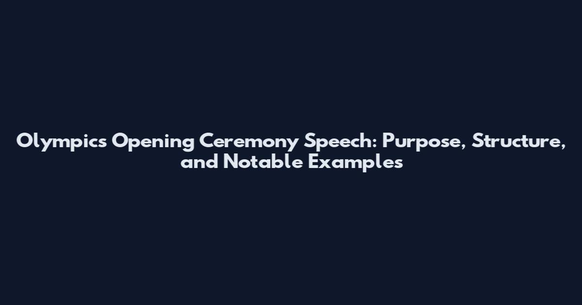 Olympics Opening Ceremony Speech: Purpose, Structure, and Notable Examples