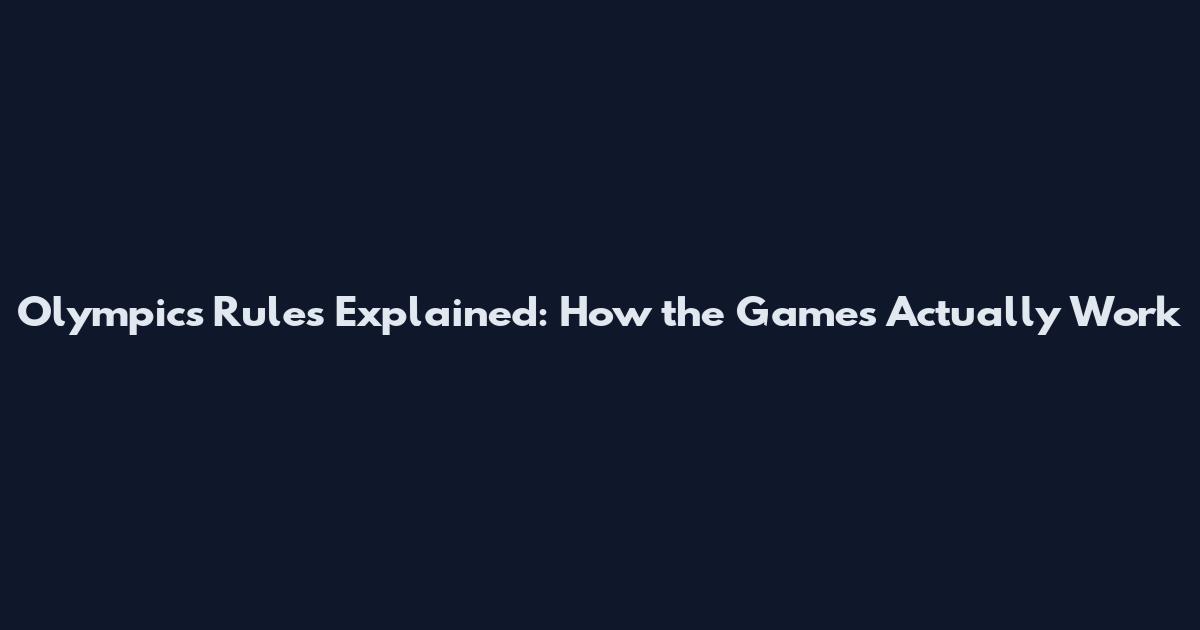 Olympics Rules Explained: How the Games Actually Work