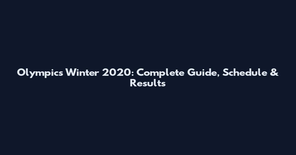 Olympics Winter 2020: Complete Guide, Schedule & Results