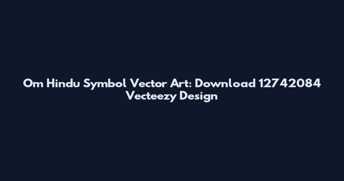 Om Hindu Symbol Vector Art: Download 12742084 Vecteezy Design