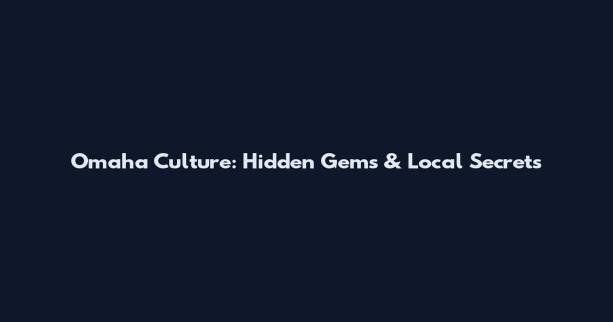 Omaha Culture: Hidden Gems & Local Secrets