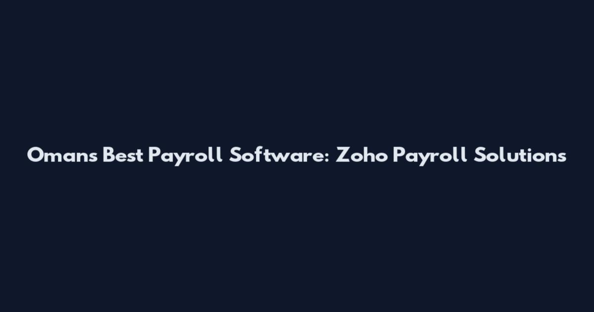 Oman's Best Payroll Software: Zoho Payroll Solutions