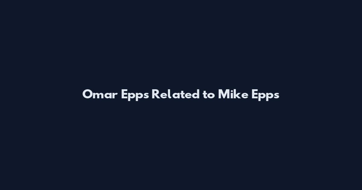 Omar Epps Related to Mike Epps