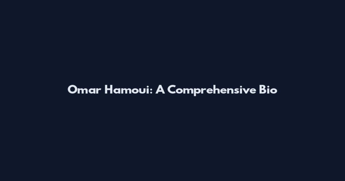 Omar Hamoui: A Comprehensive Bio