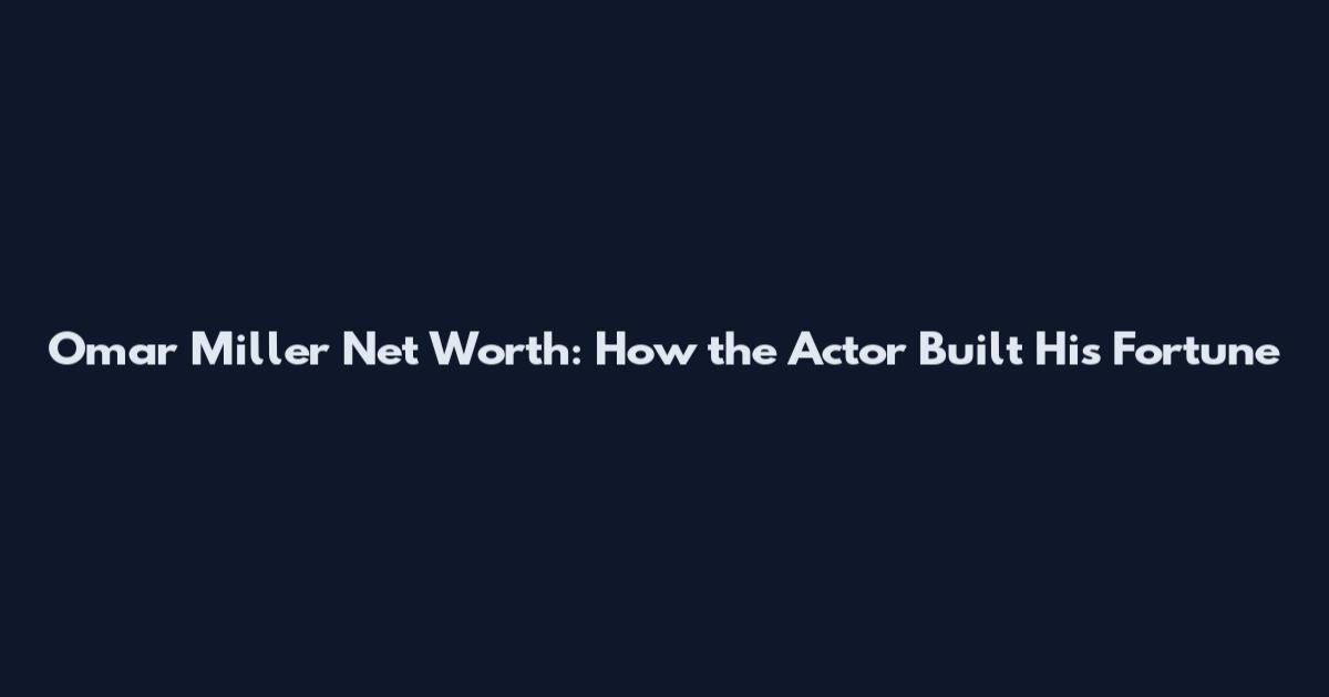 Omar Miller Net Worth: How the Actor Built His Fortune