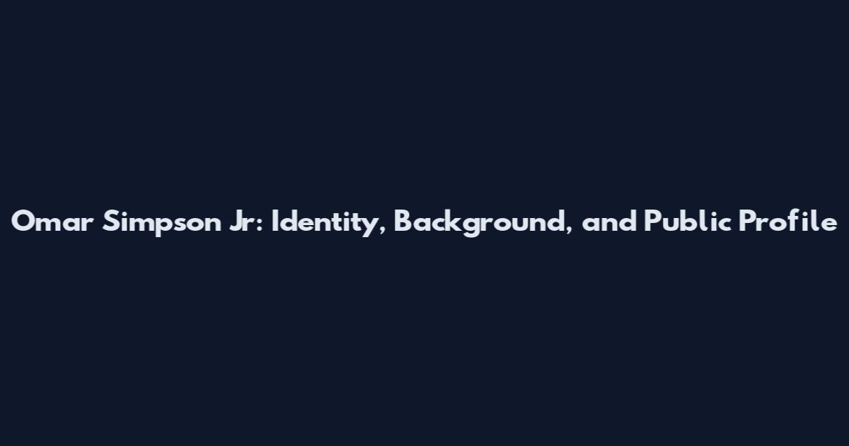 Omar Simpson Jr: Identity, Background, and Public Profile