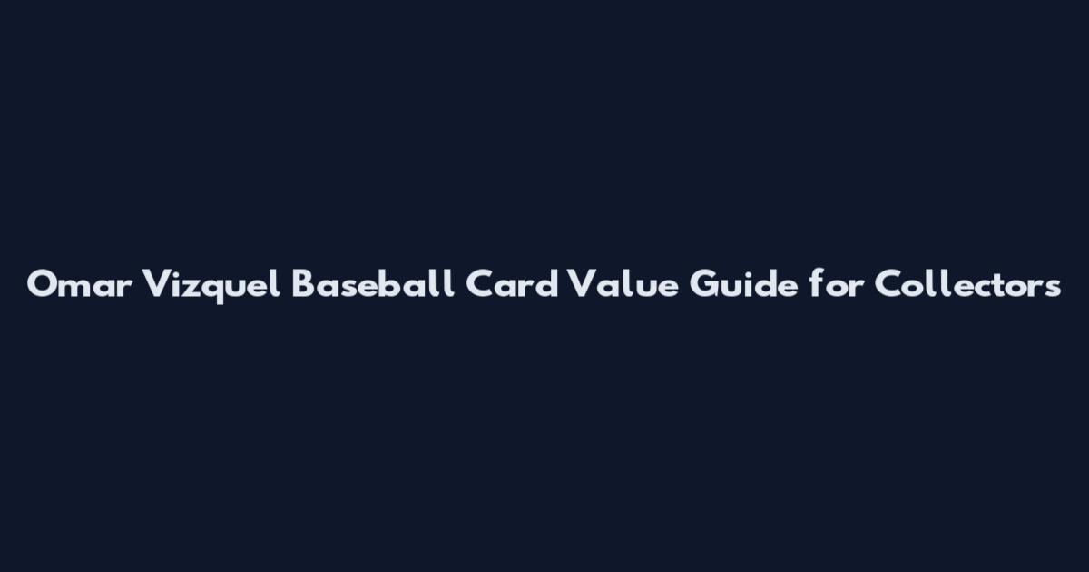 Omar Vizquel Baseball Card Value Guide for Collectors