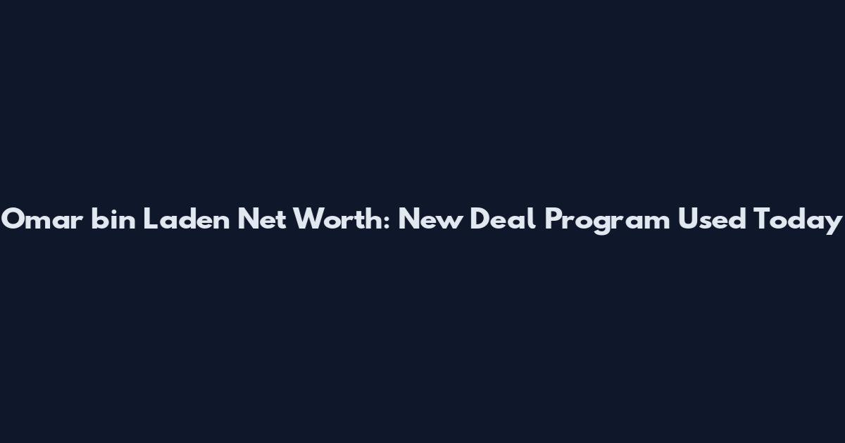 Omar bin Laden Net Worth: New Deal Program Used Today
