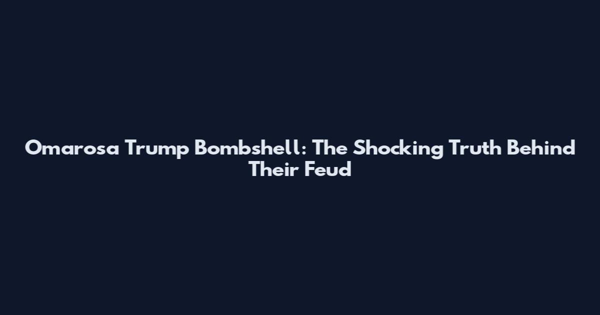 Omarosa Trump Bombshell: The Shocking Truth Behind Their Feud