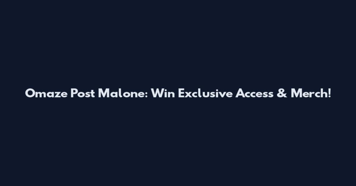 Omaze Post Malone: Win Exclusive Access & Merch!