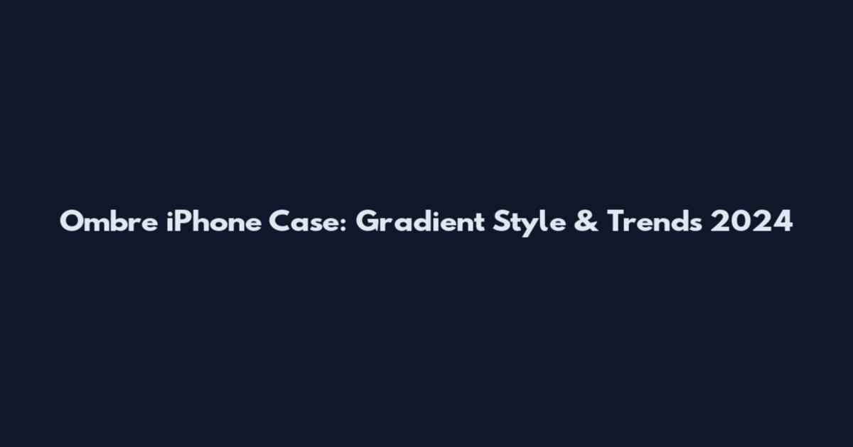 Ombre iPhone Case: Gradient Style & Trends 2024