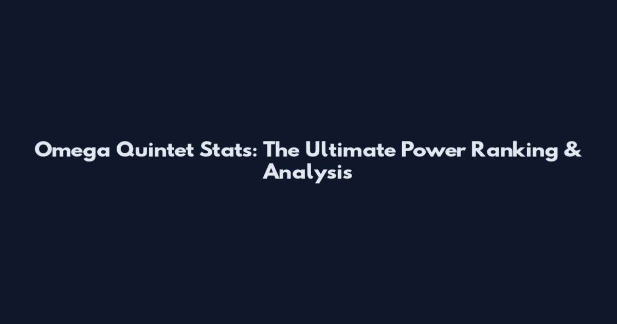 Omega Quintet Stats: The Ultimate Power Ranking & Analysis
