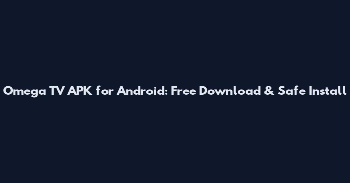 Omega TV APK for Android: Free Download & Safe Install