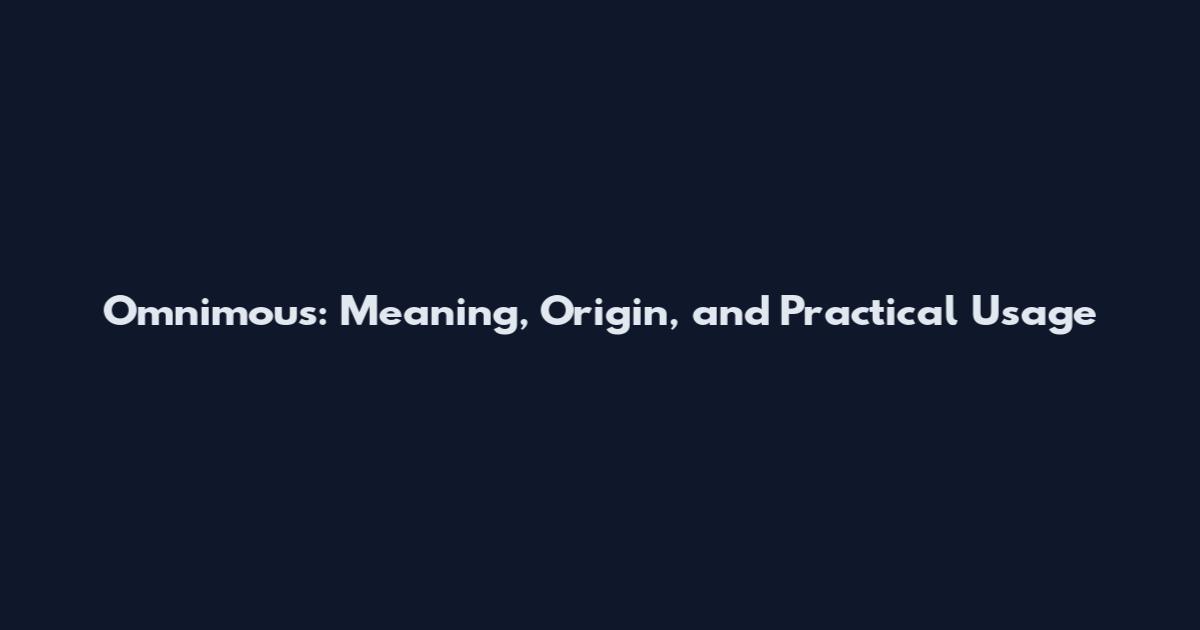 Omnimous: Meaning, Origin, and Practical Usage
