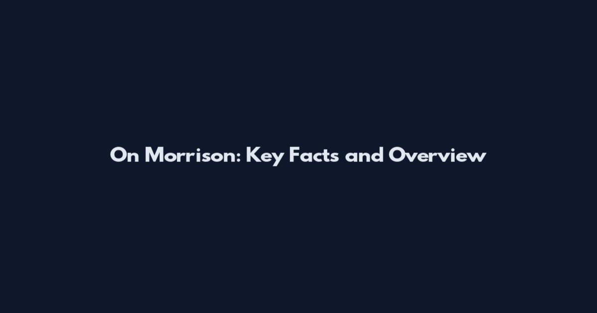 On Morrison: Key Facts and Overview