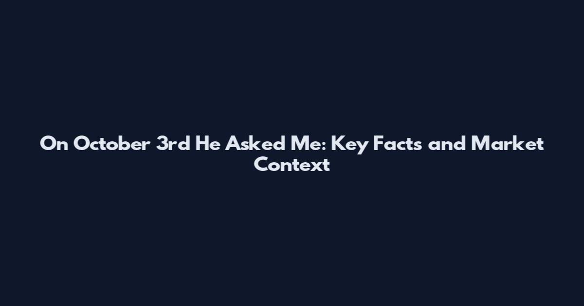 On October 3rd He Asked Me: Key Facts and Market Context