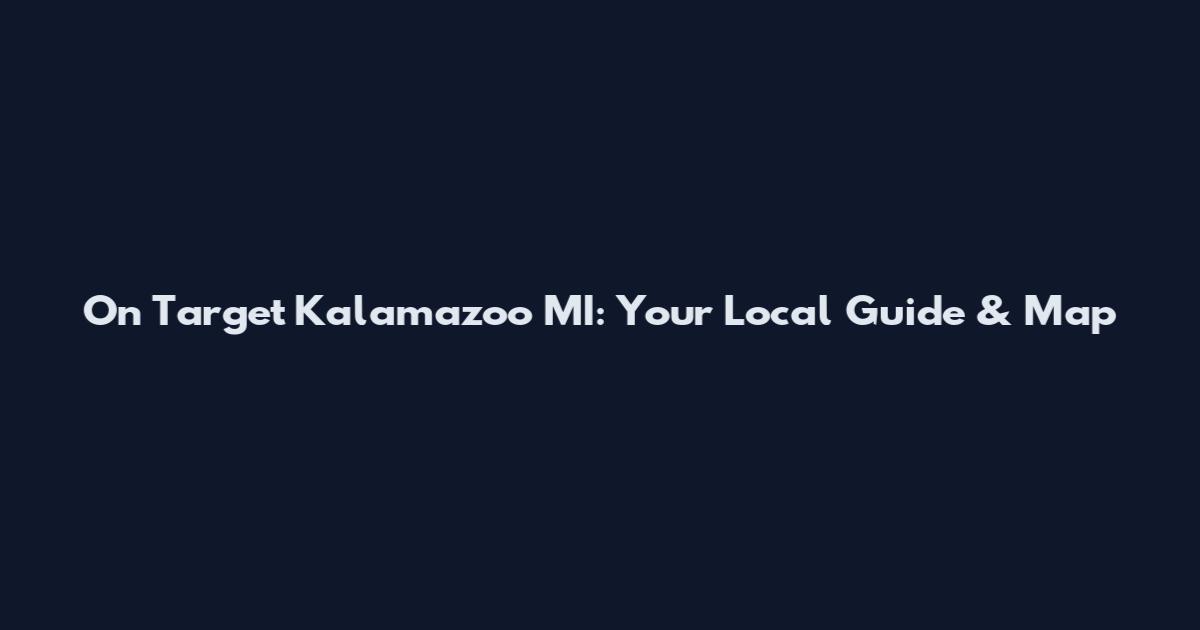 On Target Kalamazoo MI: Your Local Guide & Map