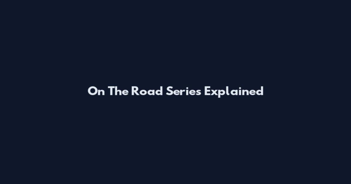 On The Road Series Explained