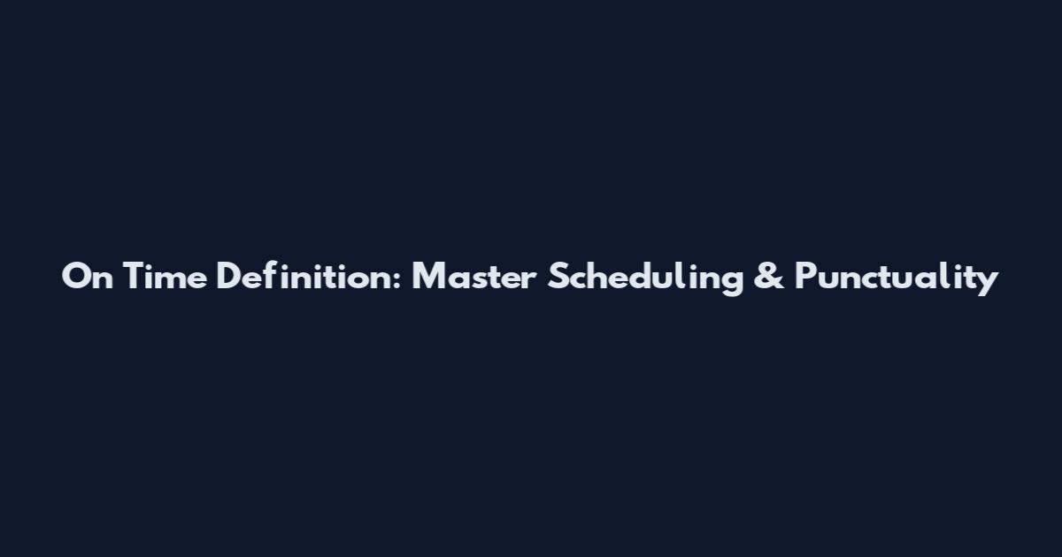 On Time Definition: Master Scheduling & Punctuality