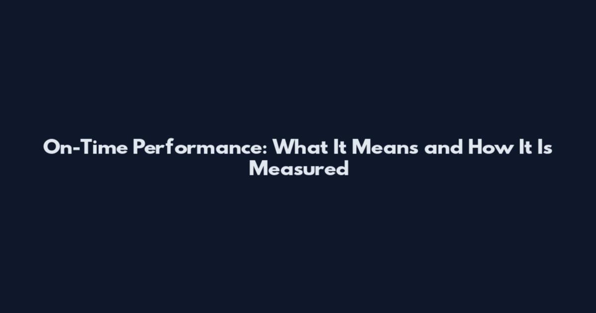 On-Time Performance: What It Means and How It Is Measured