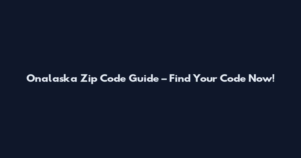 Onalaska Zip Code Guide – Find Your Code Now!
