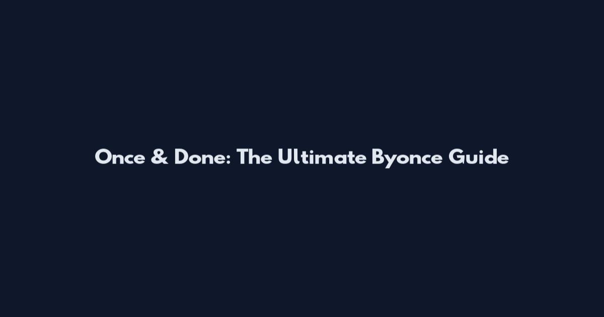 Once & Done: The Ultimate Byonce Guide