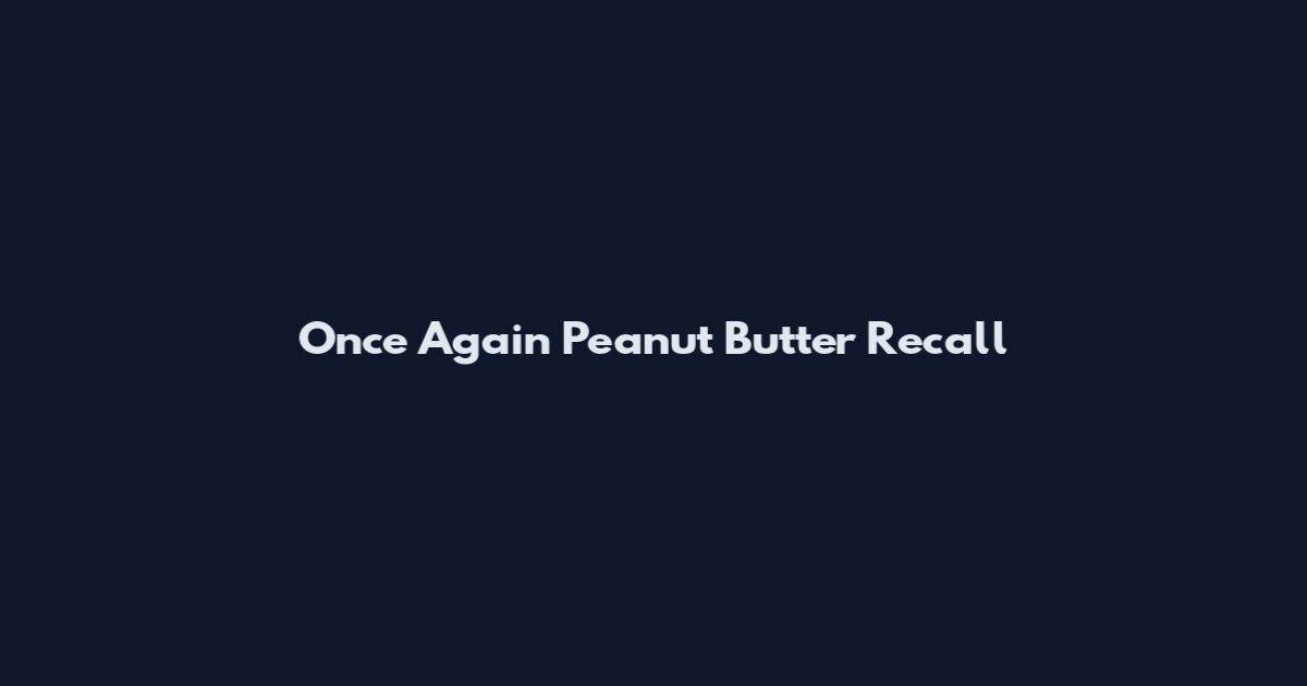 Once Again Peanut Butter Recall