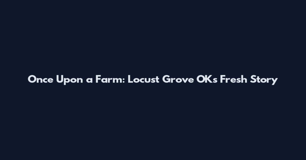 Once Upon a Farm: Locust Grove OK's Fresh Story