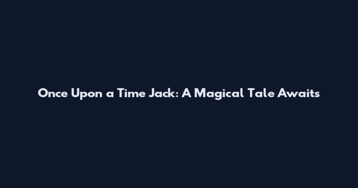 Once Upon a Time Jack: A Magical Tale Awaits