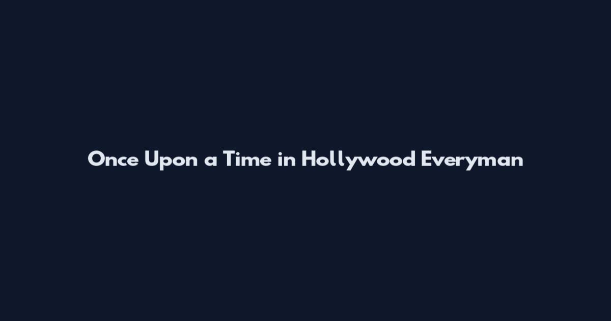 Once Upon a Time in Hollywood Everyman