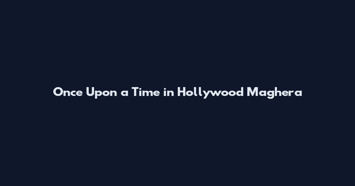 Once Upon a Time in Hollywood Maghera