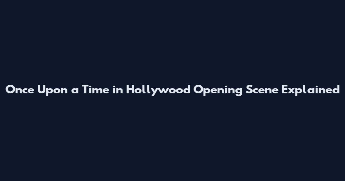Once Upon a Time in Hollywood Opening Scene Explained