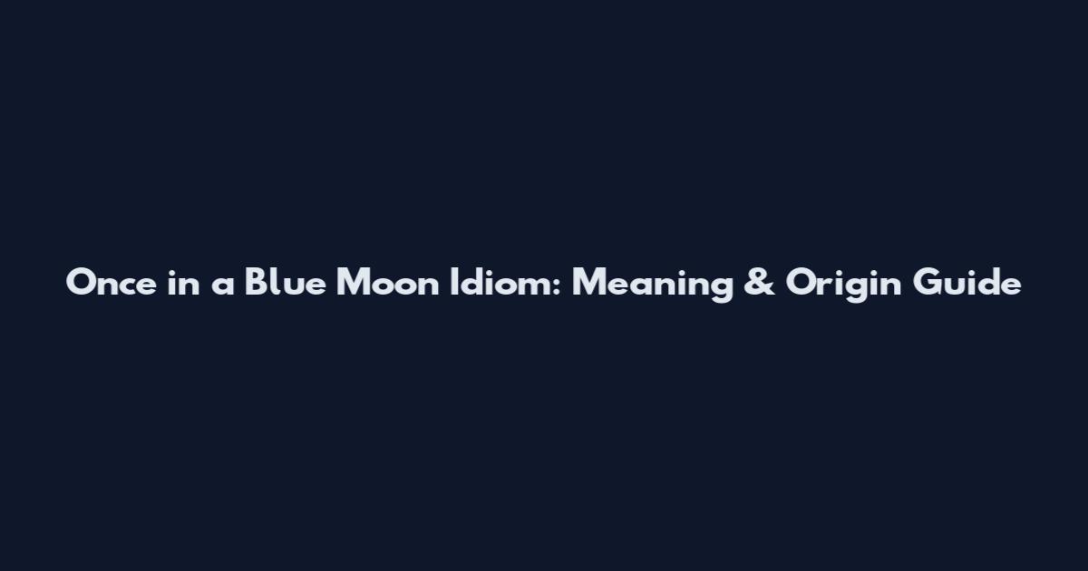 Once in a Blue Moon Idiom: Meaning & Origin Guide