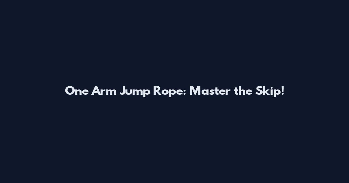 One Arm Jump Rope: Master the Skip!