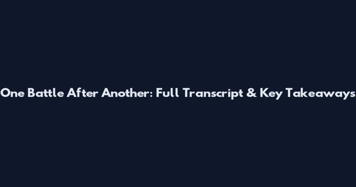 One Battle After Another: Full Transcript & Key Takeaways