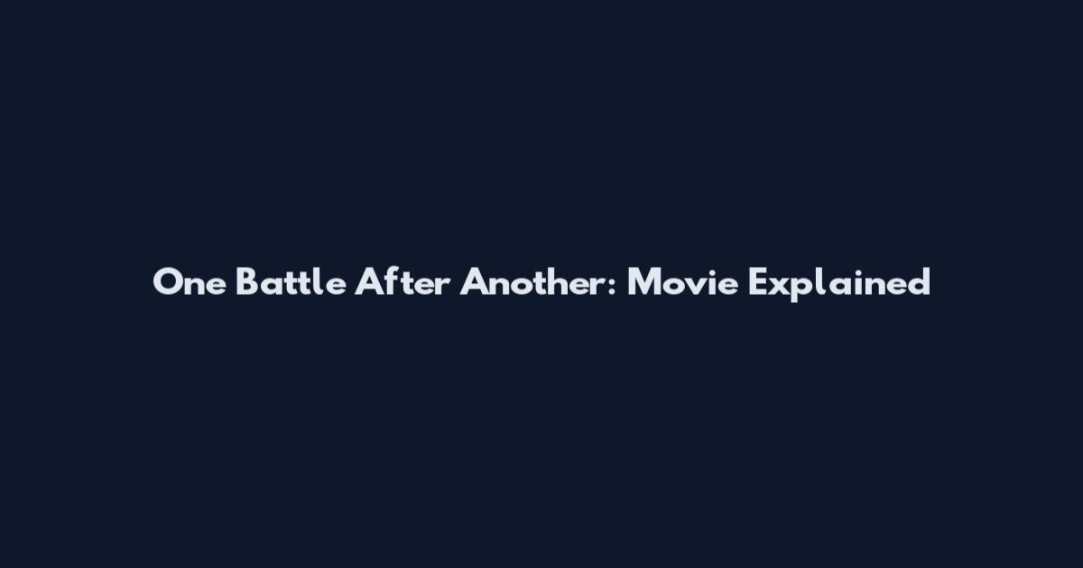 One Battle After Another: Movie Explained