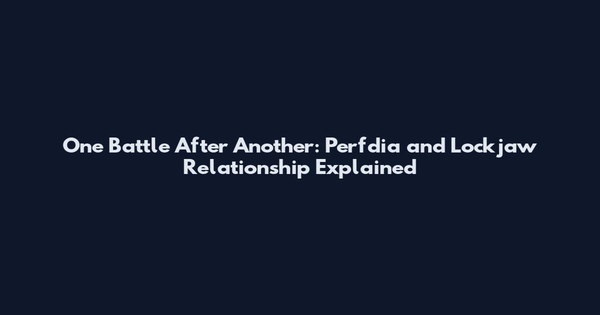 One Battle After Another: Perfdia and Lockjaw Relationship Explained