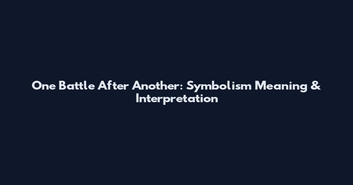 One Battle After Another: Symbolism Meaning & Interpretation