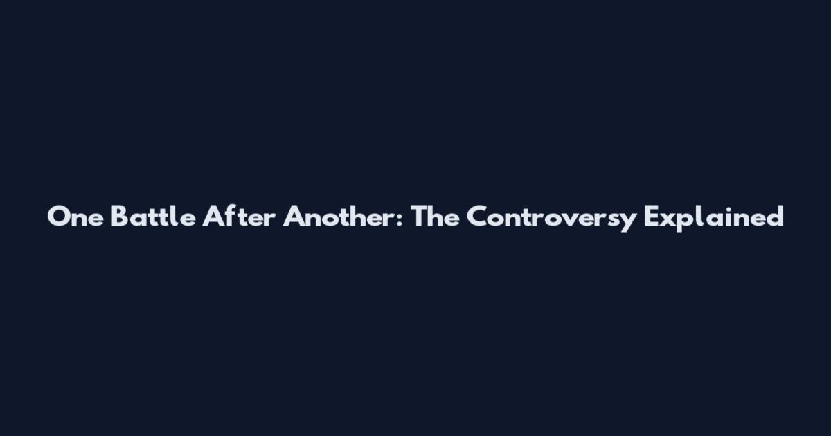 One Battle After Another: The Controversy Explained
